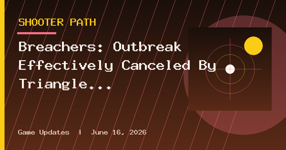 Breachers: Outbreak Effectively Canceled By Triangle Factory